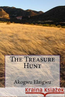 The Treasure Hunt Akogwu Elaigwu 9781727133745 Createspace Independent Publishing Platform