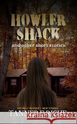Howler Shack: And other short stories. Riche, Tanner F. 9781727135299 Createspace Independent Publishing Platform