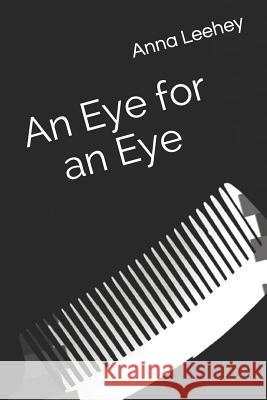 An Eye for an Eye: A Collection of Poems Anna Leehey 9781727135343 Createspace Independent Publishing Platform