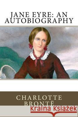 Jane Eyre: An Autobiography Charlotte Bronte Frederick Townsend 9781727136562 Createspace Independent Publishing Platform