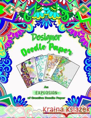 Designer Doodle Paper: An EXPLOSION of Creative Doodle Paper! Lance Douglas 9781727137033