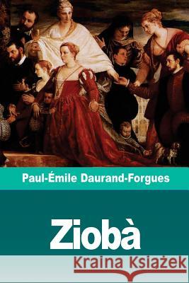 Ziobà: Archives d'une famille vénitienne Daurand-Forgues, Paul-Emile 9781727137125
