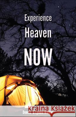 Experience Heaven NOW Lynnie Walker Dennis Walker 9781727137774 Createspace Independent Publishing Platform