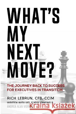 Whats My Next Move Rich Lebrun Andrea Viernes Viel Cansino 9781727138856 Createspace Independent Publishing Platform