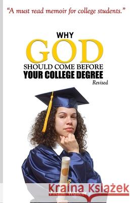 Why God Should Come Before Your College Degree Vita a Walker   9781727140019 Createspace Independent Publishing Platform