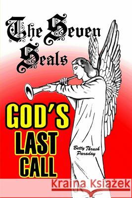 The Seven Seals: God's Last Call Betty Thrus 9781727141849 Createspace Independent Publishing Platform