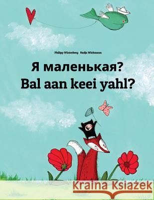 YA Malen'kaya? Bal Aan Keei Yahl?: Russian-Sandic: Children's Picture Book (Bilingual Edition) Philipp Winterberg Nadja Wichmann Daryna V. Temerbek 9781727144055 Createspace Independent Publishing Platform