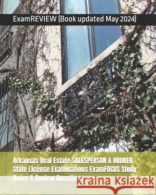 Arkansas Real Estate SALESPERSON & BROKER State License Examinations ExamFOCUS Study Notes & Review Questions Examreview 9781727146400 Createspace Independent Publishing Platform