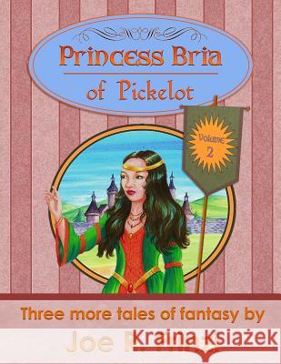 Princess Bria of Pickelot Volume 2 Joe R. Frinzi 9781727151602 Createspace Independent Publishing Platform