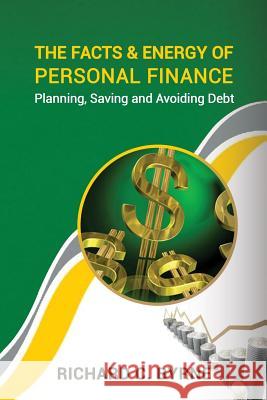 The Facts & Energy of Personal Finance Richard C. Byrne 9781727157109