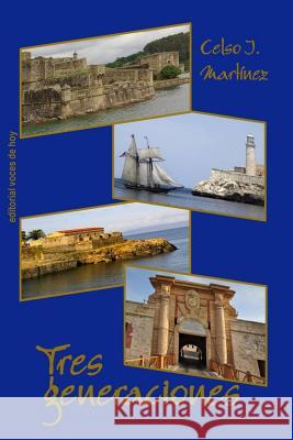 Tres generaciones Martínez, Celso I. 9781727157758 Createspace Independent Publishing Platform