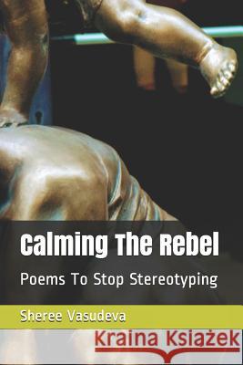 Calming the Rebel Sheree Vasudeva 9781727161311