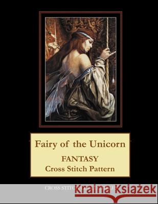 Fairy of the Unicorn: Fantasy Cross Stitch Pattern Cross Stitch Collectibles Kathleen George 9781727161809 Createspace Independent Publishing Platform