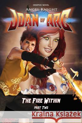 Angel Knight Joan of Arc: The Fire Within - (color edition Part Two) Clark, Nathan 9781727163520