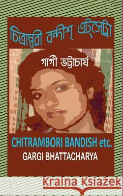Chitrambori, Bandish, Etc. Mrs Gargi Bhattacharya 9781727168723 Createspace Independent Publishing Platform