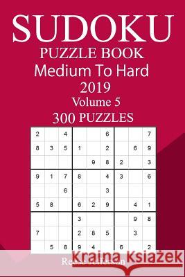 300 Medium to Hard Sudoku Puzzle Book 2019 Reese Jefferson 9781727169225 Createspace Independent Publishing Platform