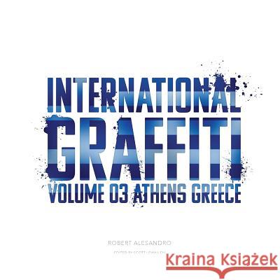 International Graffiti: Volume 3: Athens, Greece Robert Alesandro Scott Lewallen 9781727172096 Createspace Independent Publishing Platform