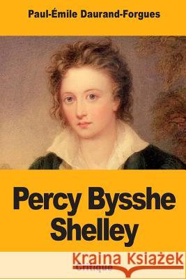 Percy Bysshe Shelley Paul-Emile Daurand-Forgues 9781727173475 Createspace Independent Publishing Platform