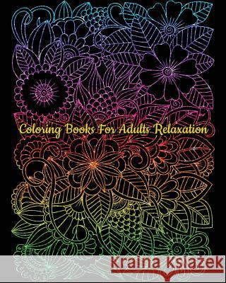 Coloring Books For Adults Relaxation: A Gorgeous Flower Coloring Book Sara Lex 9781727173574