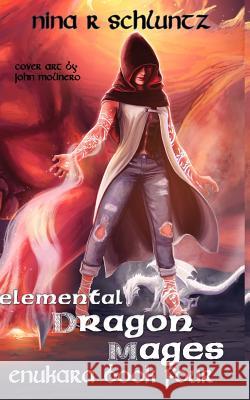 Elemental Dragon Mages: Enukara Book Four Nina R. Schluntz 9781727175875 Createspace Independent Publishing Platform