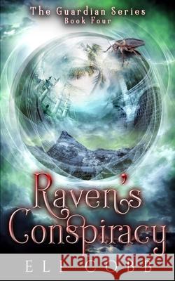 Raven's Conspiracy: Book 4, The Guardian Series Eli Cobb 9781727175912 Createspace Independent Publishing Platform