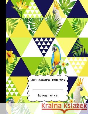 Quilt Designer's Graph Paper: Patchwork Quilts and Projects/Square, Hexagon and Triangle /Quilts for Beginners Modhouses Publishing 9781727176223 Createspace Independent Publishing Platform