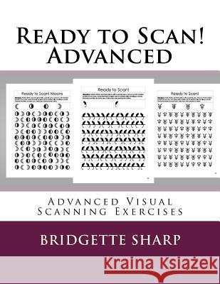 Ready to Scan! Advanced: Advanced Visual Scanning Exercises Bridgette Sharp 9781727179972 Createspace Independent Publishing Platform