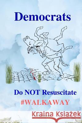 Democrats: Do Not Resuscitate I. R. Awake 9781727180091 Createspace Independent Publishing Platform