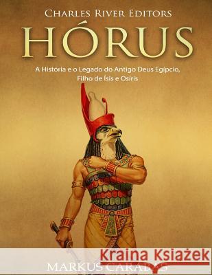 Hórus: A História e o Legado do Antigo Deus Egípcio, Filho de Ísis e Osíris Carabas, Markus 9781727180329 Createspace Independent Publishing Platform