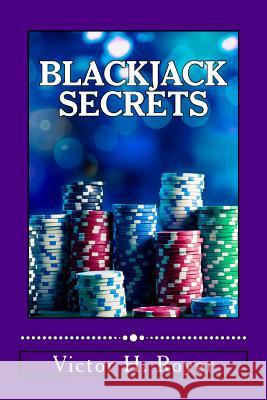 Blackjack Secrets: How to Beat the Game and WIN! Royer, Victor H. 9781727181692 Createspace Independent Publishing Platform