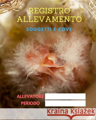 Registro Allevamento: - Diario Di Allevamento - Canarini, Cardellini E Pappagallini Nicola Erriquez 9781727184037 Createspace Independent Publishing Platform