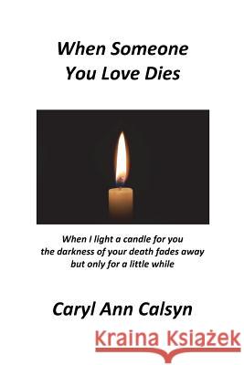 When Someone You Love Dies Caryl Ann Calsyn 9781727185126 Createspace Independent Publishing Platform