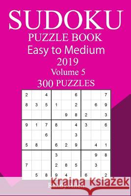 300 Easy to Medium Sudoku Puzzle Book 2019 Randy Allen 9781727194937 Createspace Independent Publishing Platform