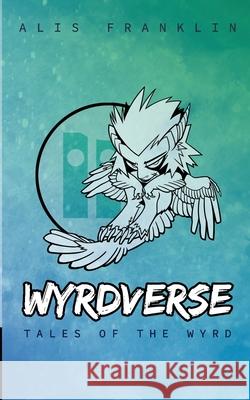 Wyrdverse: Tales of the Wyrd Alis Franklin 9781727197761