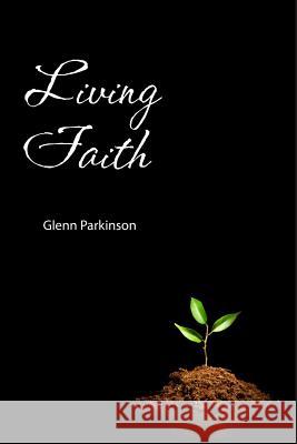 Living Faith: convictions that bring faith to life Glenn Parkinson 9781727199123