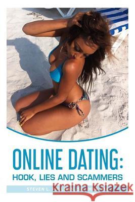 Online Dating: Hook, Lies, and Scammers Steven Pullman 9781727201680 Createspace Independent Publishing Platform