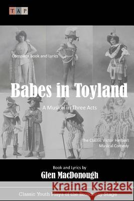 Babes in Toyland: A Musical in Three Acts Glen Macdonough Victor Herbert 9781727201758 Createspace Independent Publishing Platform