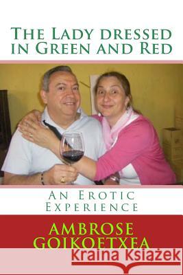 The Lady Dressed in Green and Red: An Erotic Experience Ambrose Goikoetxe 9781727202076 Createspace Independent Publishing Platform