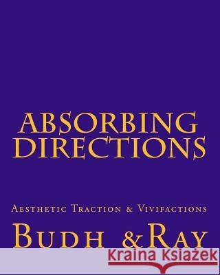 Absorbing Directions: Aesthetic Traction & Vivifactions Budh &Ray Andrew Franck 9781727207255