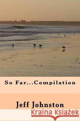 So Far...Compilation Jeff Johnston 9781727207910 Createspace Independent Publishing Platform