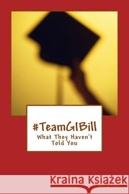 #TeamGIBill: What They Haven't Told You Cruz, Gloria D. 9781727208290 Createspace Independent Publishing Platform