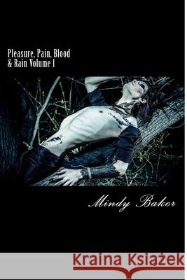 Pleasure, Pain, Blood & Rain: Volume 1 Mindy Baker 9781727208481 Createspace Independent Publishing Platform