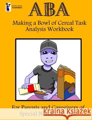 ABA Making a Bowl of Cereal Task Analysis Workbook Sarah Leanna Academics 9781727211320 Createspace Independent Publishing Platform