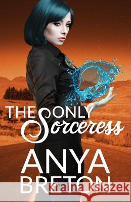 The Only Sorceress Anya Breton 9781727213751