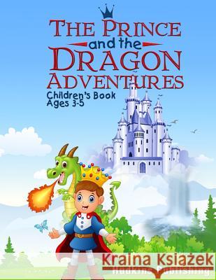 The Prince and the Dragon Adventures: Children's Book Ages 3-5 Hudkins Publishing 9781727214093 Createspace Independent Publishing Platform