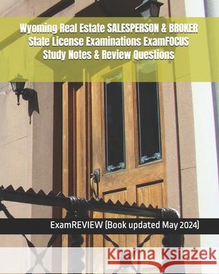 Wyoming Real Estate SALESPERSON & BROKER State License Examinations ExamFOCUS Study Notes & Review Questions Examreview 9781727214239 Createspace Independent Publishing Platform