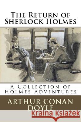 The Return of Sherlock Holmes: A Collection of Holmes Adventures Arthur Conan Doyle 9781727214642 Createspace Independent Publishing Platform