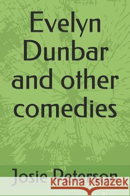 Evelyn Dunbar and other comedies Peterson, Josie 9781727215700 Createspace Independent Publishing Platform