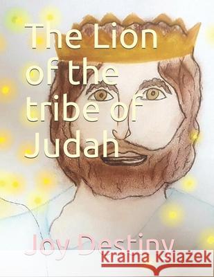 The Lion of the tribe of Judah Destiny, Joy 9781727216011 Createspace Independent Publishing Platform