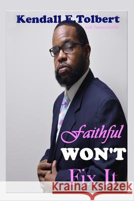 Faithful Won't Fix It Kendall E. Tolbert Tamyra Griffin 9781727216677